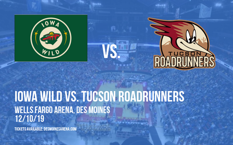 Iowa Wild vs. Tucson Roadrunners at Wells Fargo Arena