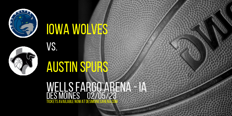 Iowa Wolves vs. Austin Spurs at Wells Fargo Arena