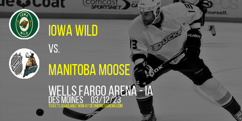 Iowa Wild vs. Manitoba Moose at Wells Fargo Arena tickets Iowa Wild vs. Manitoba Moose at Wells Fargo Arena
