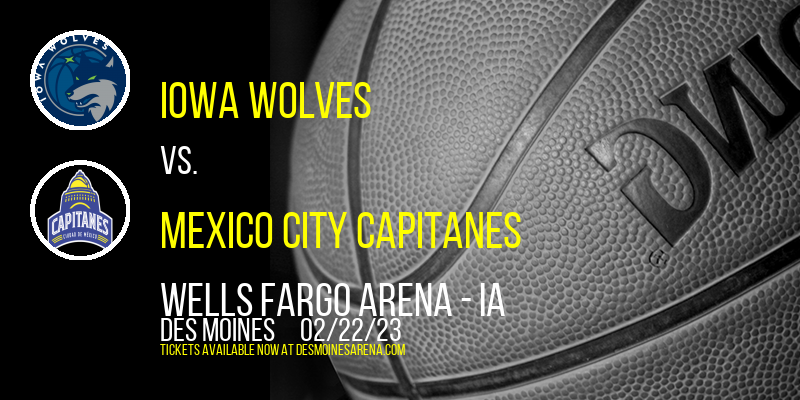 Iowa Wolves vs. Mexico City Capitanes at Wells Fargo Arena tickets Iowa Wolves vs. Mexico City Capitanes at Wells Fargo Arena