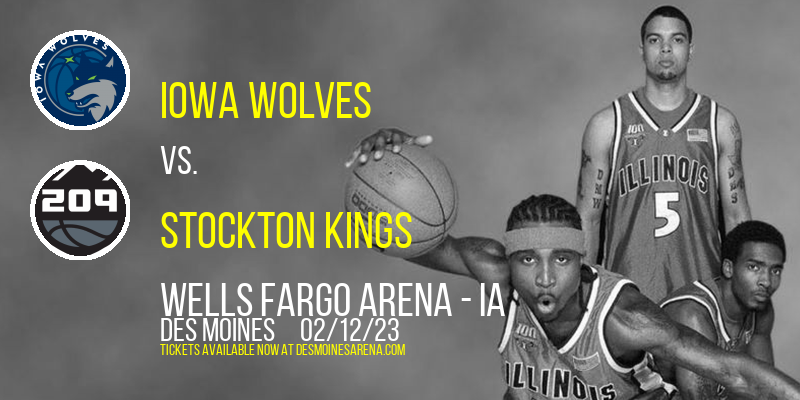 Iowa Wolves vs. Stockton Kings at Wells Fargo Arena