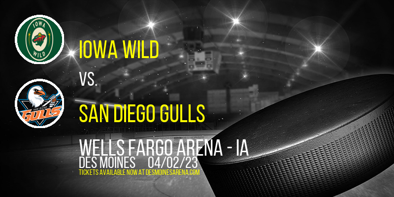 Iowa Wild vs. San Diego Gulls at Wells Fargo Arena tickets Iowa Wild vs. San Diego Gulls at Wells Fargo Arena