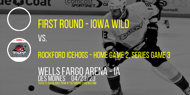 AHL Calder Cup Playoffs: First Round - Iowa Wild vs. Rockford IceHogs, Series Game 3 at Wells Fargo Arena tickets AHL Calder Cup Playoffs: First Round - Iowa Wild vs. Rockford IceHogs, Series Game 3 at Wells Fargo Arena