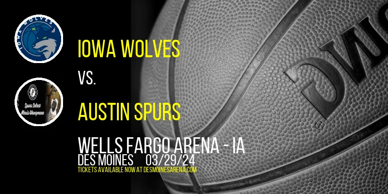 Iowa Wolves vs. Austin Spurs at Wells Fargo Arena - IA