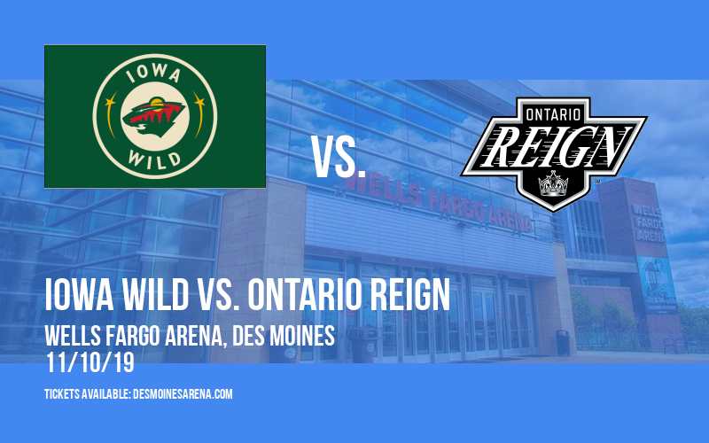 Iowa Wild vs. Ontario Reign at Wells Fargo Arena
