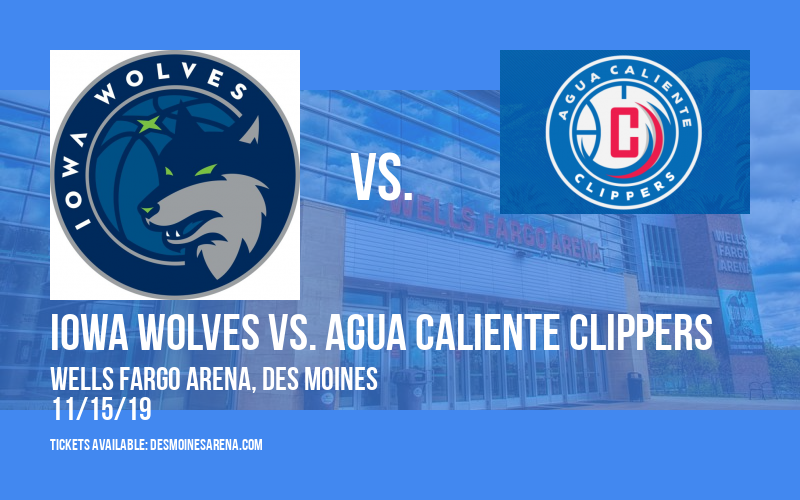 Iowa Wolves vs. Agua Caliente Clippers at Wells Fargo Arena