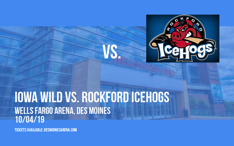 Iowa Wild vs. Rockford IceHogs at Wells Fargo Arena tickets Iowa Wild vs. Rockford IceHogs at Wells Fargo Arena