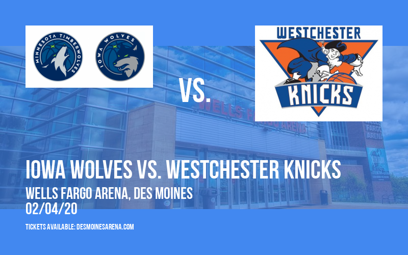 Iowa Wolves vs. Westchester Knicks at Wells Fargo Arena