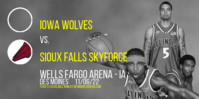 Iowa Wolves vs. Sioux Falls Skyforce at Wells Fargo Arena tickets Iowa Wolves vs. Sioux Falls Skyforce at Wells Fargo Arena