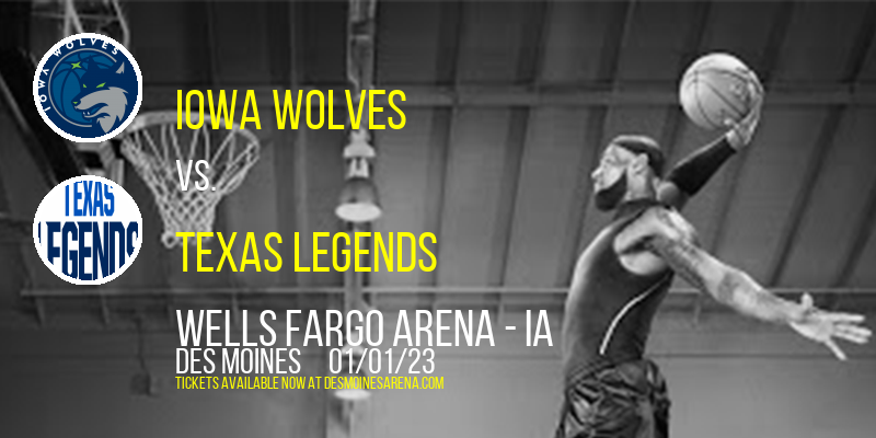 Iowa Wolves vs. Texas Legends at Wells Fargo Arena tickets Iowa Wolves vs. Texas Legends at Wells Fargo Arena