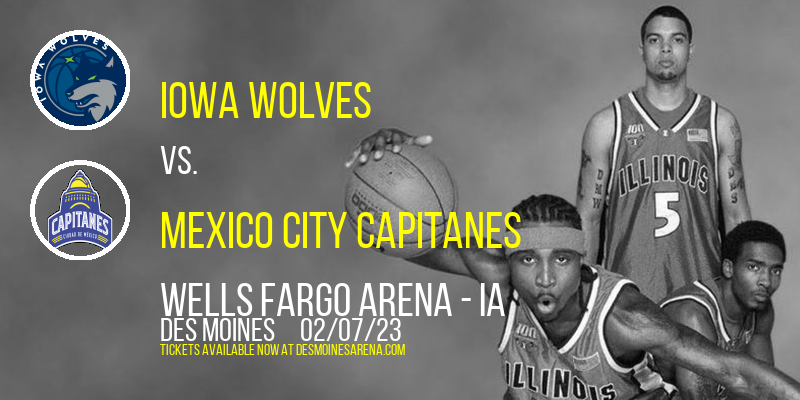 Iowa Wolves vs. Mexico City Capitanes at Wells Fargo Arena tickets Iowa Wolves vs. Mexico City Capitanes at Wells Fargo Arena