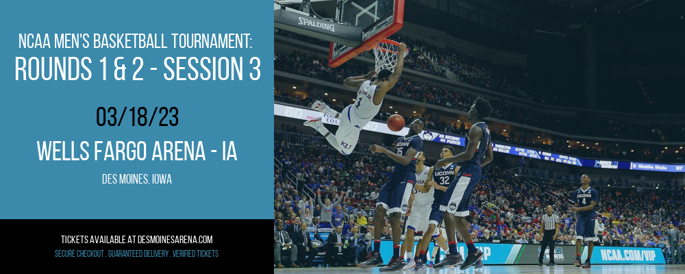 NCAA Men's Basketball Tournament: Rounds 1 & 2 - Session 3 at Wells Fargo Arena tickets NCAA Men's Basketball Tournament: Rounds 1 & 2 - Session 3 at Wells Fargo Arena