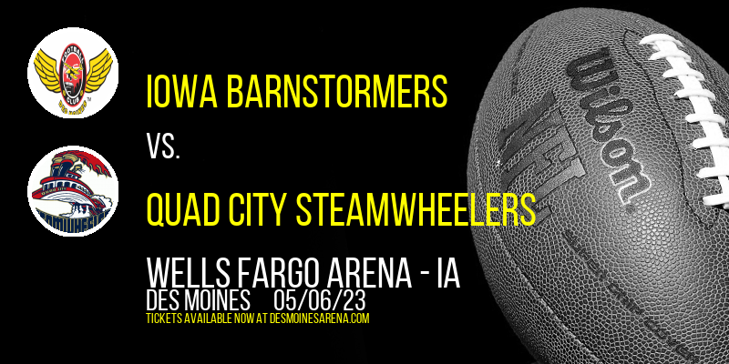 Iowa Barnstormers vs. Quad City Steamwheelers at Wells Fargo Arena tickets Iowa Barnstormers vs. Quad City Steamwheelers at Wells Fargo Arena