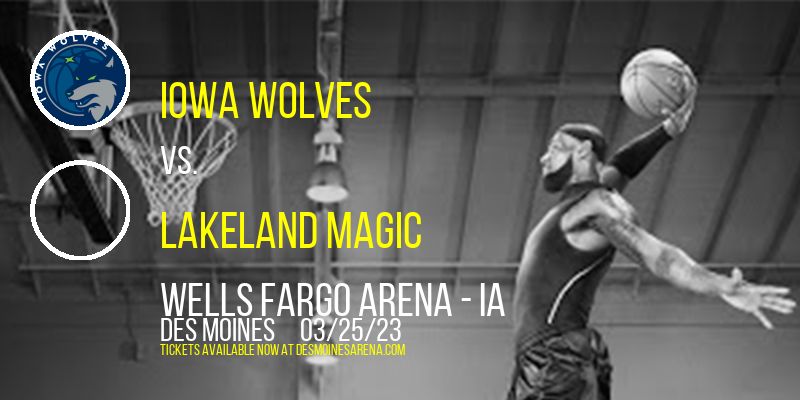 Iowa Wolves vs. Lakeland Magic at Wells Fargo Arena