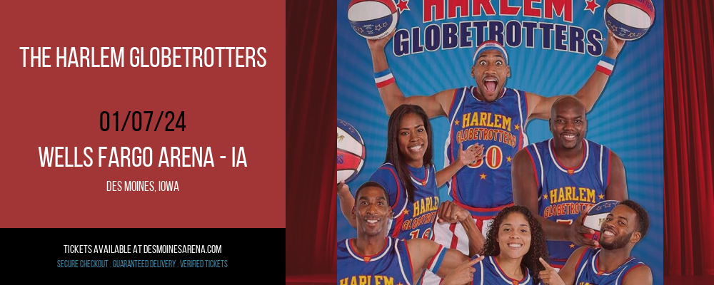 The Harlem Globetrotters at Wells Fargo Arena - IA