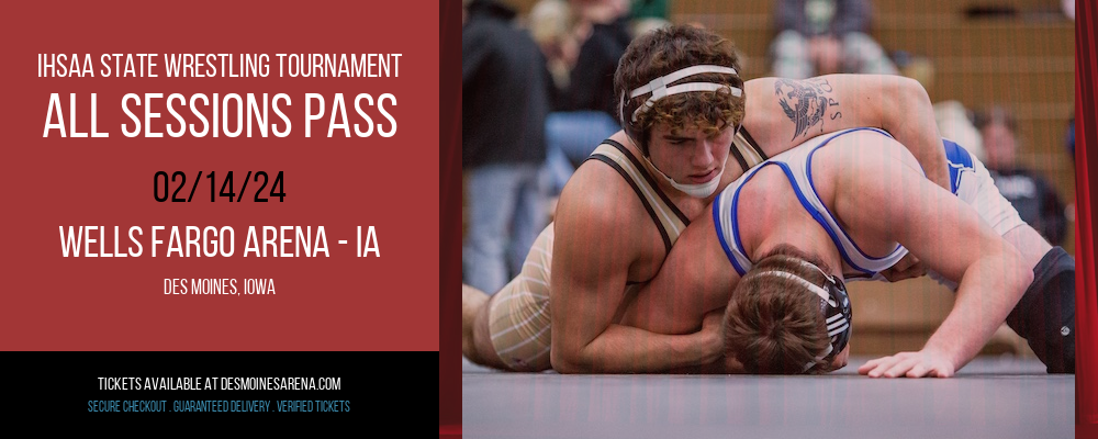 IHSAA State Wrestling Tournament - All Sessions Pass at Wells Fargo Arena - IA
