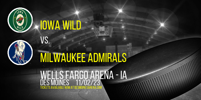 Iowa Wild vs. Milwaukee Admirals at Wells Fargo Arena - IA