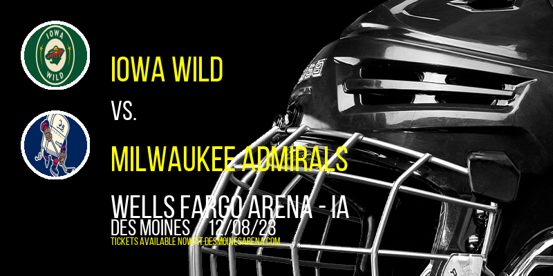 Iowa Wild vs. Milwaukee Admirals at Wells Fargo Arena - IA