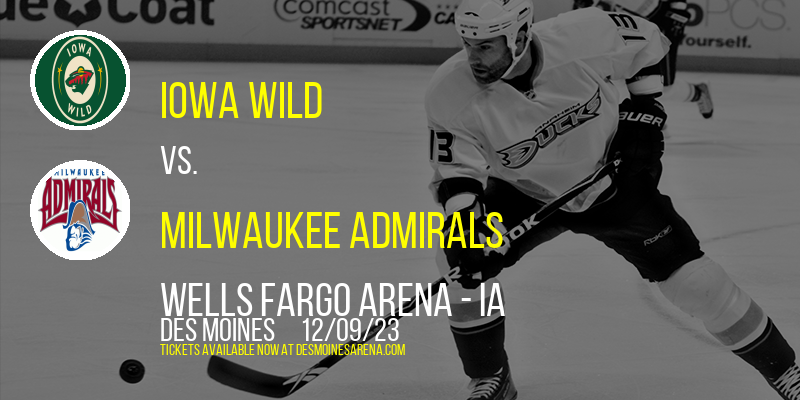 Iowa Wild vs. Milwaukee Admirals at Wells Fargo Arena - IA