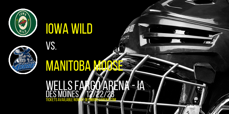 Iowa Wild vs. Manitoba Moose at Wells Fargo Arena - IA