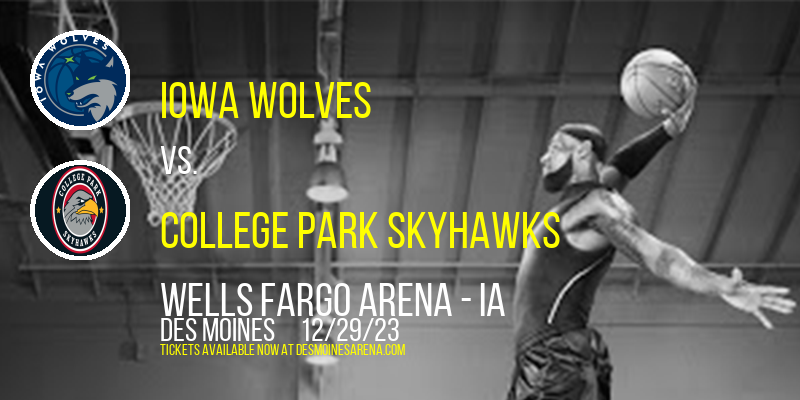 Iowa Wolves vs. College Park SkyHawks at Wells Fargo Arena - IA