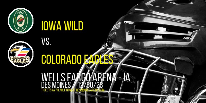 Iowa Wild vs. Colorado Eagles at Wells Fargo Arena - IA