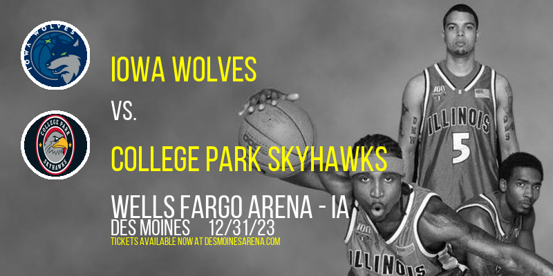 Iowa Wolves vs. College Park SkyHawks at Wells Fargo Arena - IA