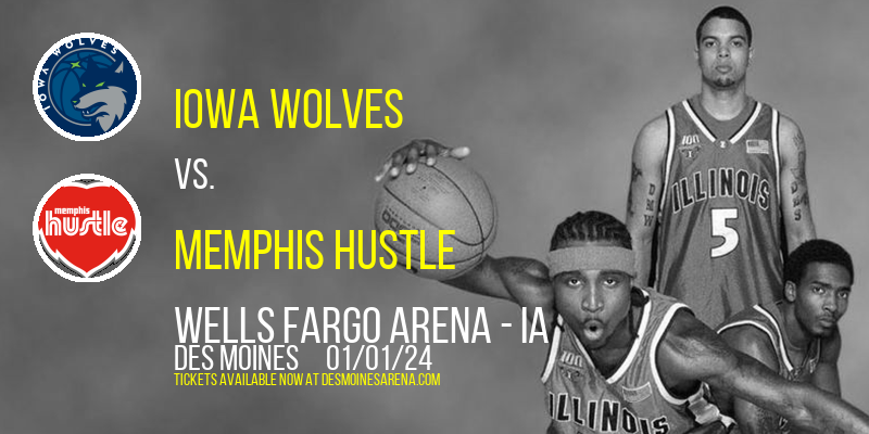 Iowa Wolves vs. Memphis Hustle at Wells Fargo Arena - IA