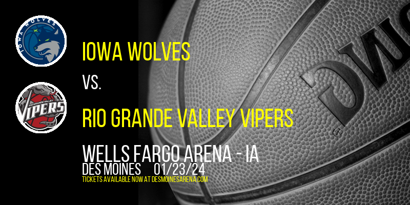 Iowa Wolves vs. Rio Grande Valley Vipers at Wells Fargo Arena - IA