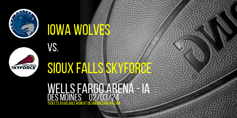 Iowa Wolves vs. Sioux Falls Skyforce at Wells Fargo Arena - IA