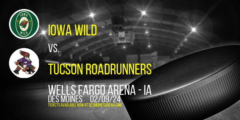 Iowa Wild vs. Tucson Roadrunners at Wells Fargo Arena - IA
