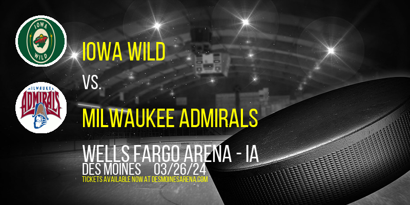 Iowa Wild vs. Milwaukee Admirals at Wells Fargo Arena - IA