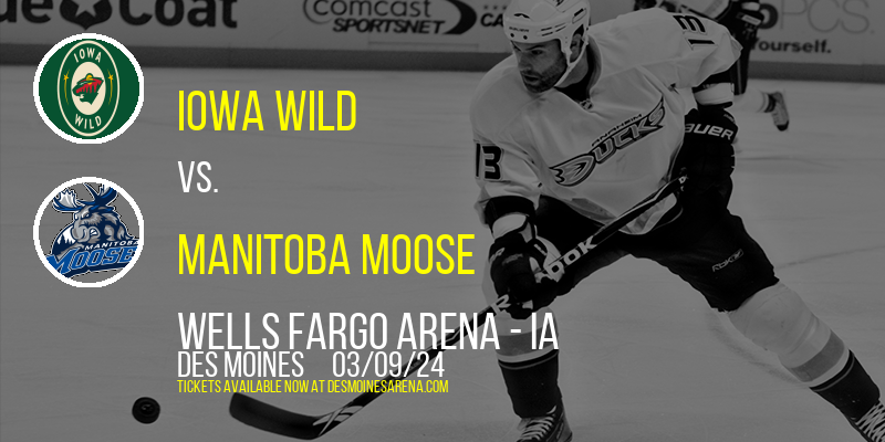 Iowa Wild vs. Manitoba Moose at Wells Fargo Arena - IA